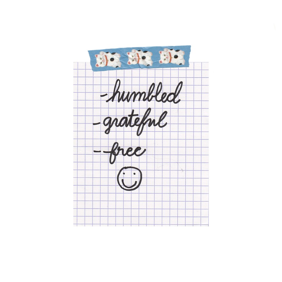 humbled, grateful, free